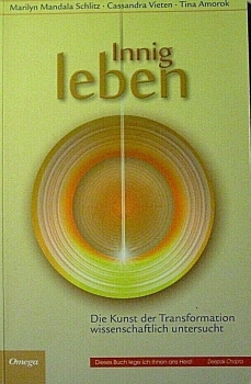 Innig leben - die Kunst der Transformation wissenschaftlich untersucht von Marilyn Mandala Schlitz, Cassandra Vieten, Tina Amorok